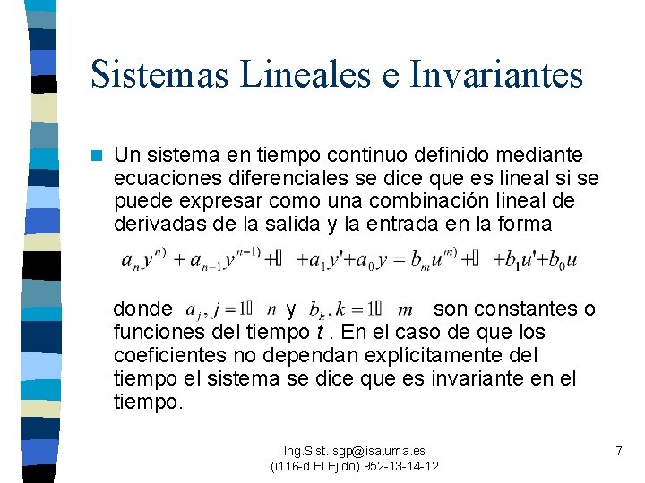 Sistemas Lineales e Invariantes n Un sistema en tiempo continuo definido mediante ecuaciones diferenciales