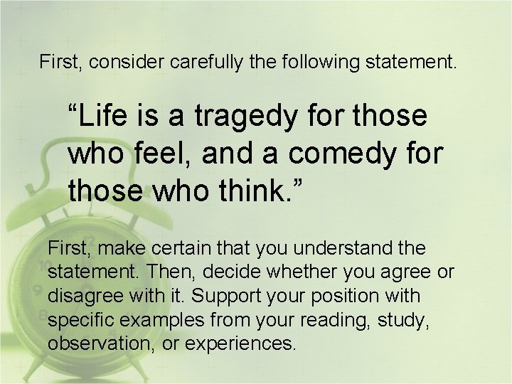 First, consider carefully the following statement. “Life is a tragedy for those who feel,