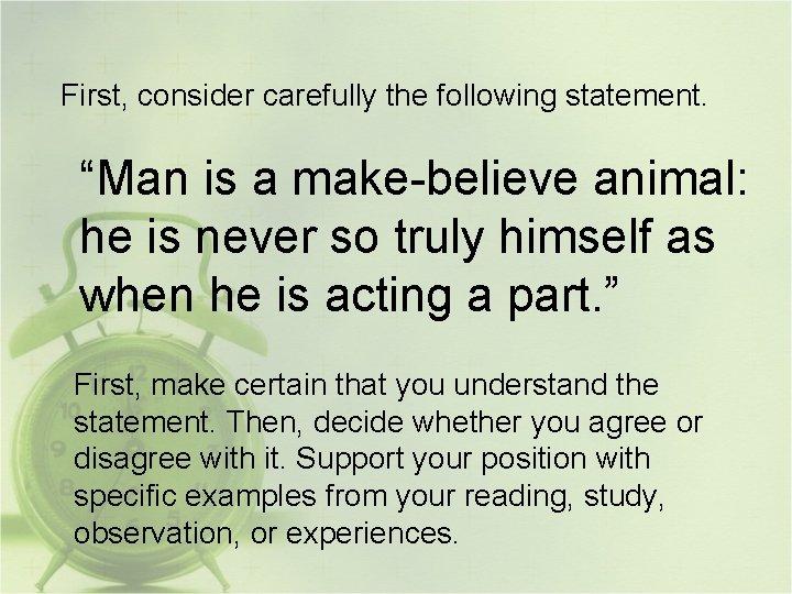 First, consider carefully the following statement. “Man is a make-believe animal: he is never