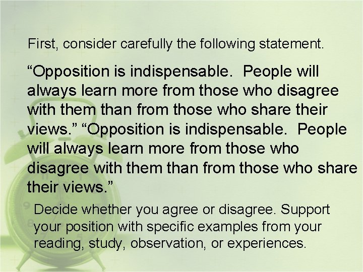 First, consider carefully the following statement. “Opposition is indispensable. People will always learn more