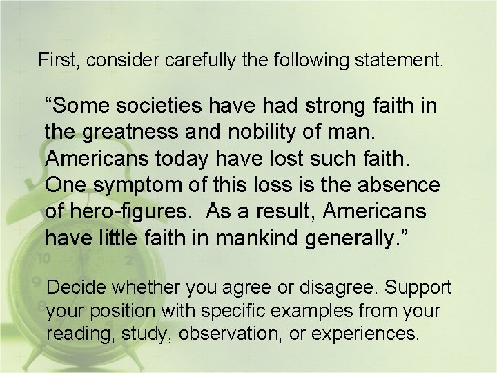 First, consider carefully the following statement. “Some societies have had strong faith in the