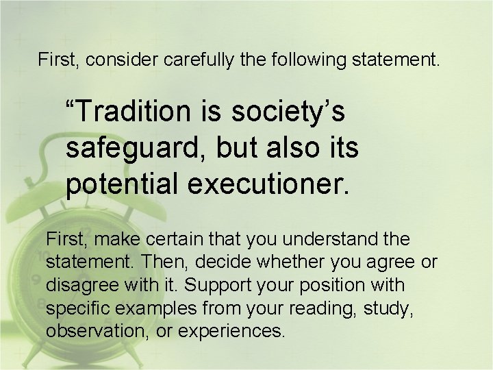 First, consider carefully the following statement. “Tradition is society’s safeguard, but also its potential
