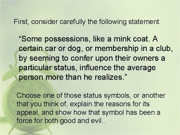 First, consider carefully the following statement. “Some possessions, like a mink coat. A certain