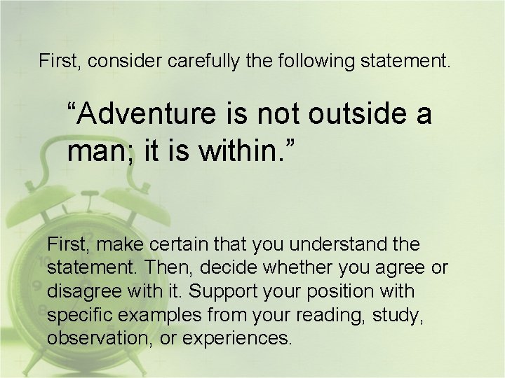 First, consider carefully the following statement. “Adventure is not outside a man; it is