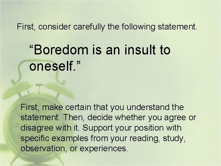 First, consider carefully the following statement. “Boredom is an insult to oneself. ” First,
