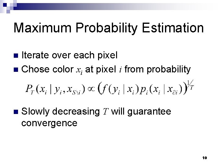 Maximum Probability Estimation Iterate over each pixel n Chose color xi at pixel i