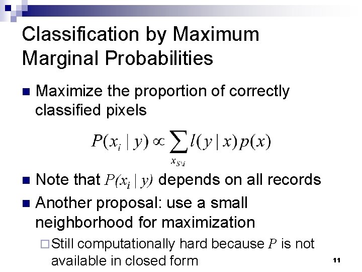 Classification by Maximum Marginal Probabilities n Maximize the proportion of correctly classified pixels Note