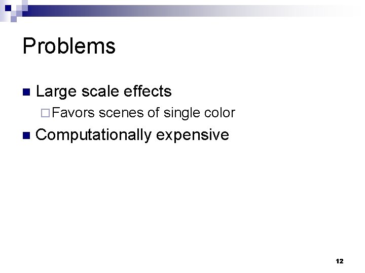 Problems n Large scale effects ¨ Favors n scenes of single color Computationally expensive