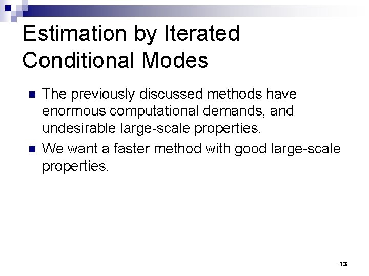 Estimation by Iterated Conditional Modes n n The previously discussed methods have enormous computational