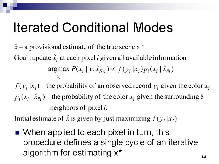 Iterated Conditional Modes n When applied to each pixel in turn, this procedure defines