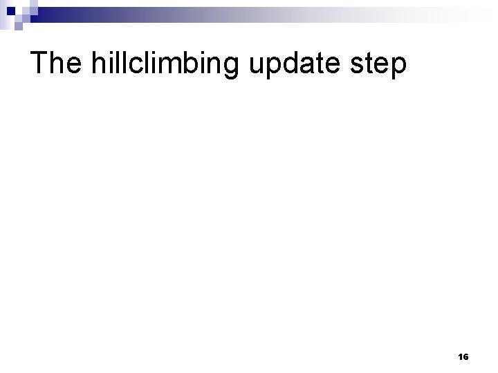 The hillclimbing update step 16 