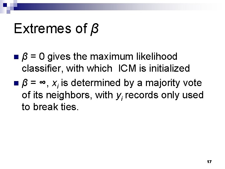 Extremes of β β = 0 gives the maximum likelihood classifier, with which ICM