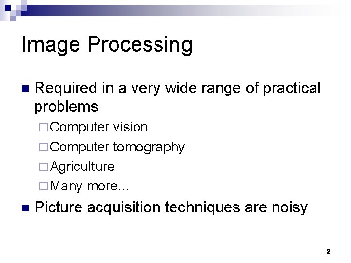 Image Processing n Required in a very wide range of practical problems ¨ Computer