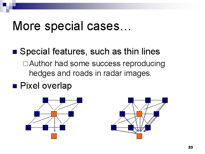 More special cases… n Special features, such as thin lines ¨ Author had some