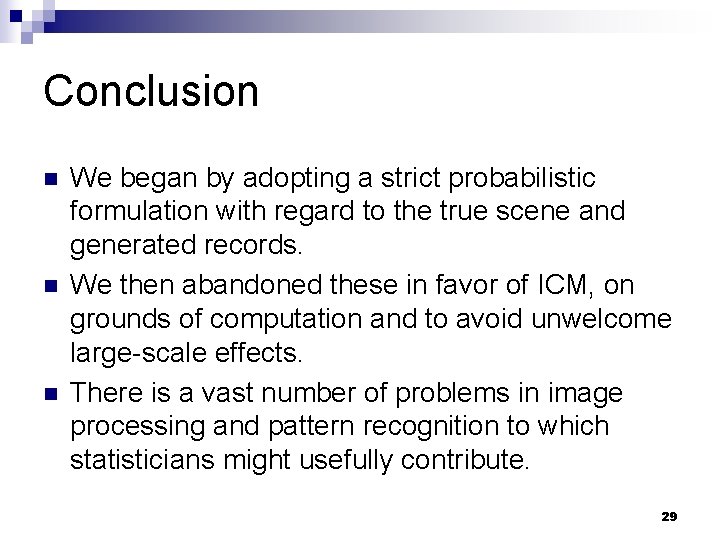 Conclusion n We began by adopting a strict probabilistic formulation with regard to the