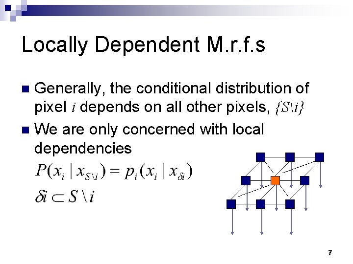 Locally Dependent M. r. f. s Generally, the conditional distribution of pixel i depends