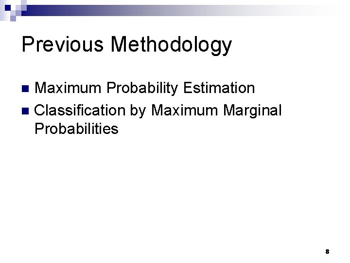 Previous Methodology Maximum Probability Estimation n Classification by Maximum Marginal Probabilities n 8 