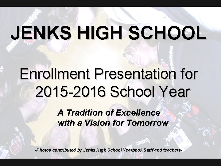 JENKS HIGH SCHOOL Enrollment Presentation for 2015 -2016 School Year A Tradition of Excellence