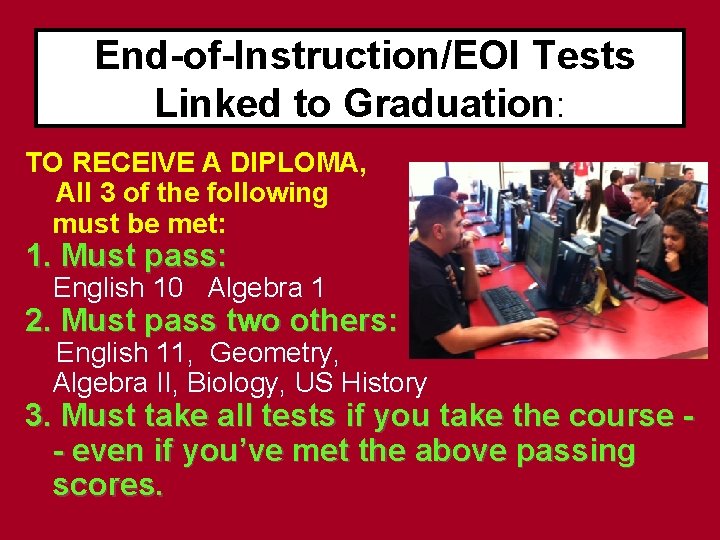 End-of-Instruction/EOI Tests Linked to Graduation: TO RECEIVE A DIPLOMA, All 3 of the following