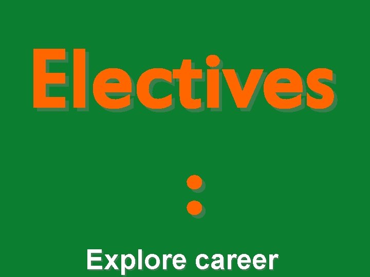 Electives : Explore career 