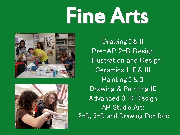 Fine Arts Drawing I & II Pre-AP 2 -D Design Illustration and Design Ceramics