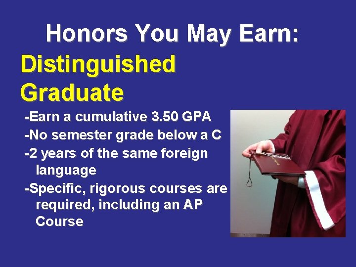 Honors You May Earn: Distinguished Graduate -Earn a cumulative 3. 50 GPA -No semester