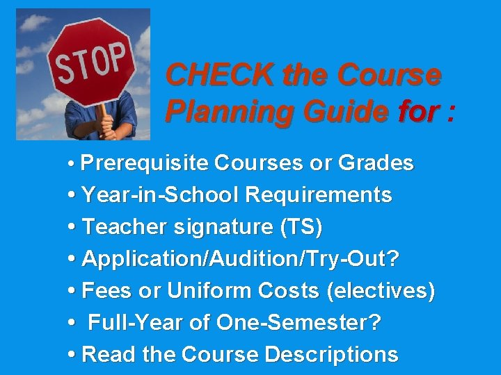 CHECK the Course Planning Guide for : • Prerequisite Courses or Grades • Year-in-School