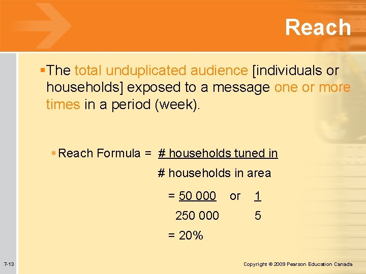 Reach §The total unduplicated audience [individuals or households] exposed to a message one or