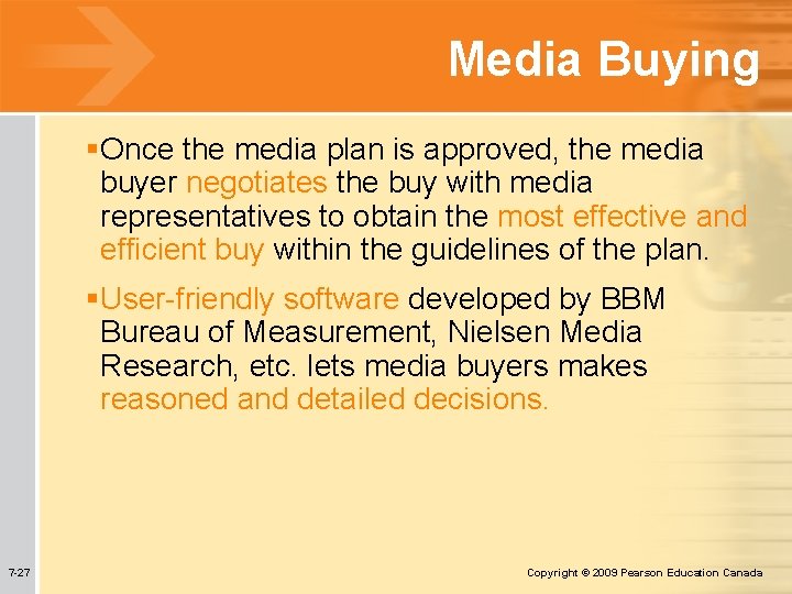 Media Buying §Once the media plan is approved, the media buyer negotiates the buy Media Buying §Once the media plan is approved, the media buyer negotiates the buy