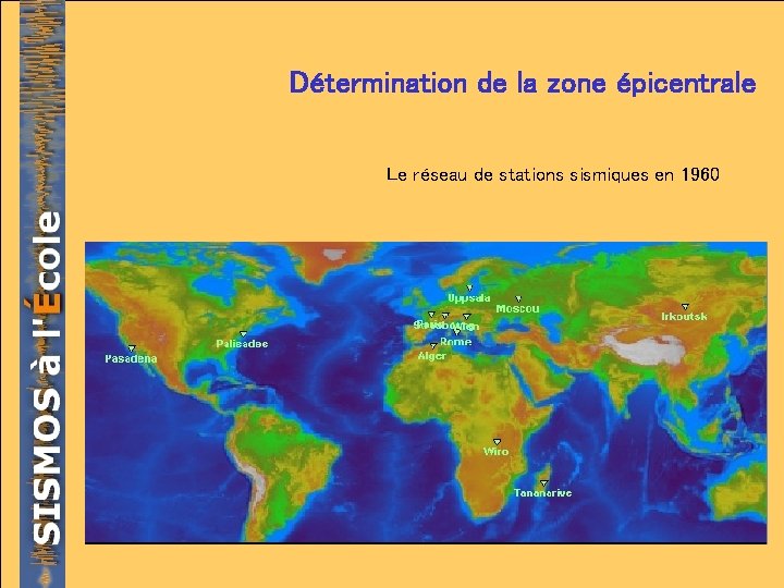 Détermination de la zone épicentrale Le réseau de stations sismiques en 1960 