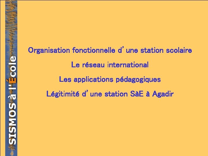 Organisation fonctionnelle d’une station scolaire Le réseau international Les applications pédagogiques Légitimité d’une station