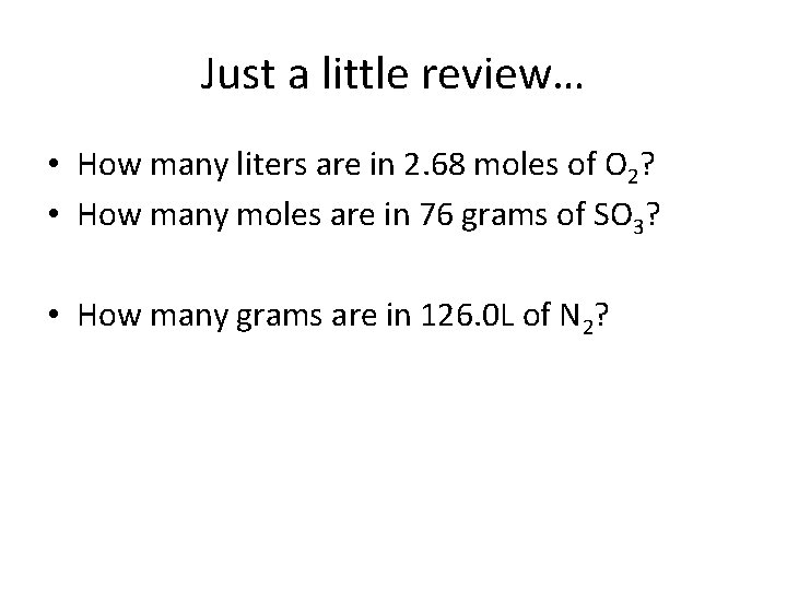 Just a little review… • How many liters are in 2. 68 moles of