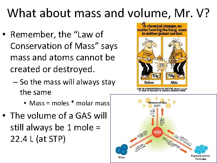 What about mass and volume, Mr. V? • Remember, the “Law of Conservation of