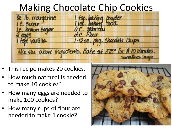 Making Chocolate Chip Cookies • This recipe makes 20 cookies. • How much oatmeal