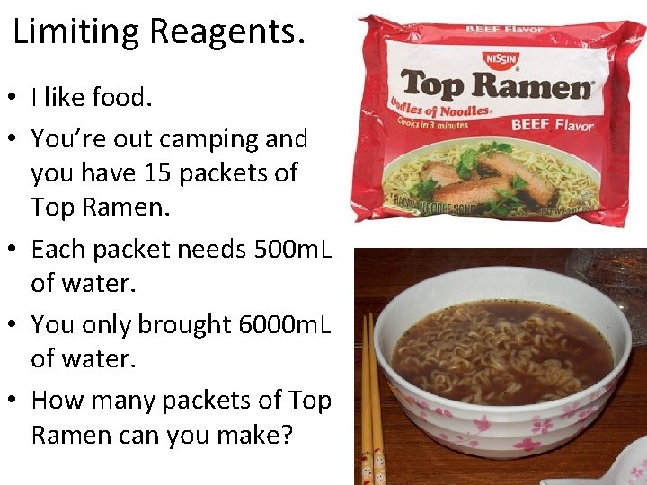 Limiting Reagents. • I like food. • You’re out camping and you have 15