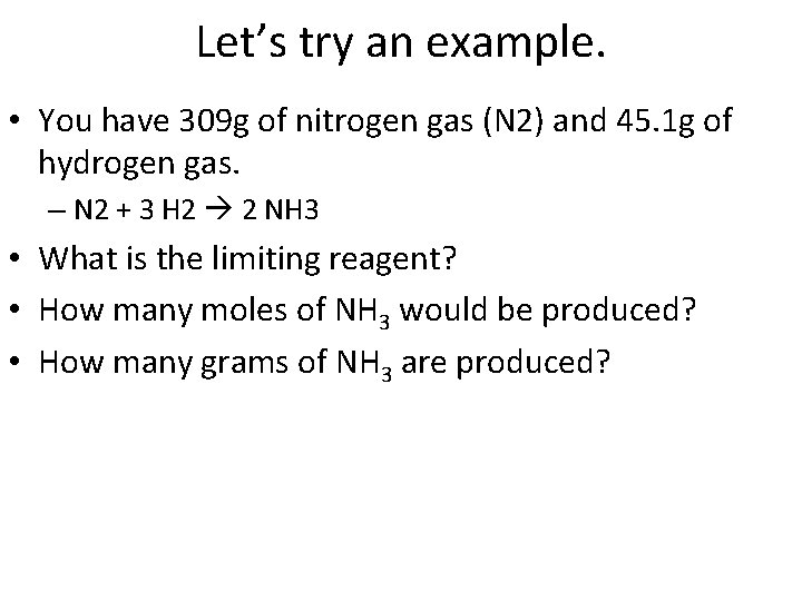 Let’s try an example. • You have 309 g of nitrogen gas (N 2)