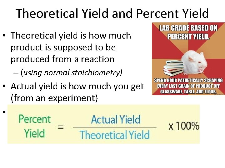 Theoretical Yield and Percent Yield • Theoretical yield is how much product is supposed