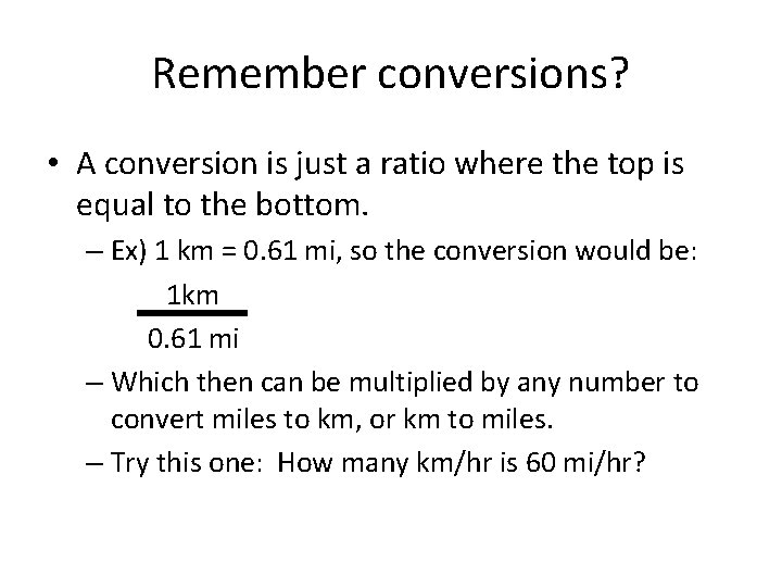 Remember conversions? • A conversion is just a ratio where the top is equal