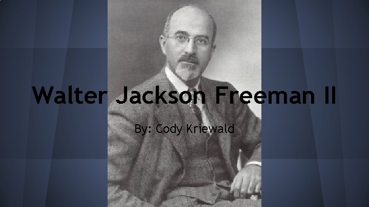 Walter Jackson Freeman II By: Cody Kriewald 