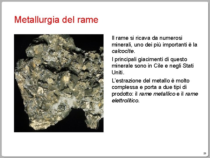 Metallurgia del rame Il rame si ricava da numerosi minerali, uno dei più importanti