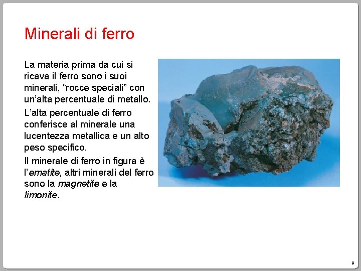Minerali di ferro La materia prima da cui si ricava il ferro sono i
