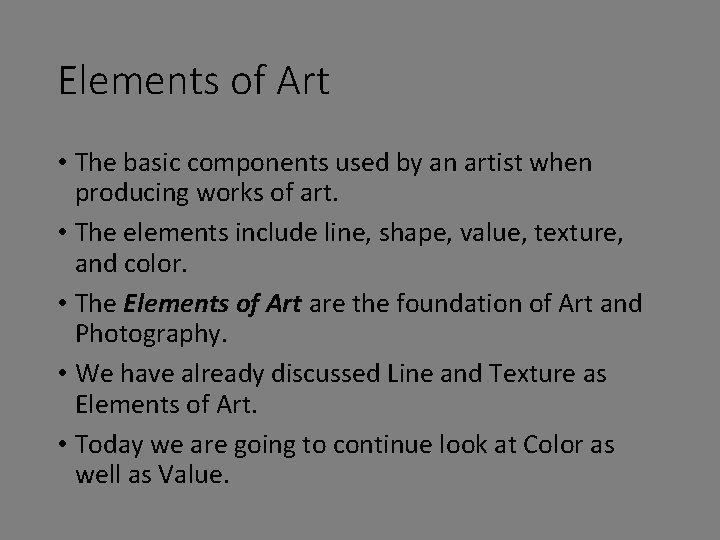 Elements of Art • The basic components used by an artist when producing works