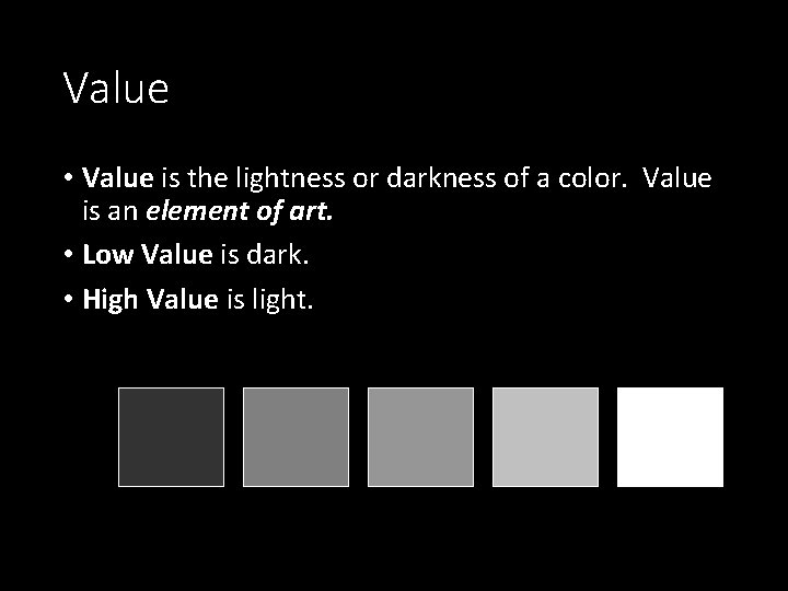 Value • Value is the lightness or darkness of a color. Value is an