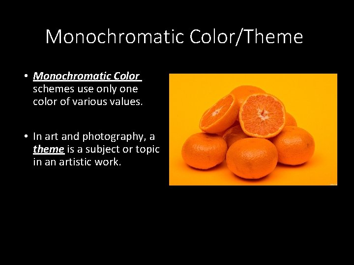 Monochromatic Color/Theme • Monochromatic Color schemes use only one color of various values. •