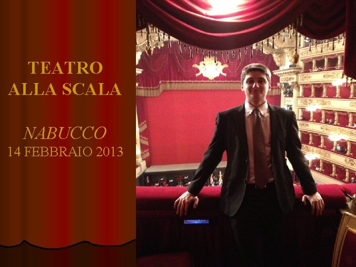 TEATRO ALLA SCALA NABUCCO 14 FEBBRAIO 2013 TEATRO ALLA SCALA NABUCCO 14 FEBBRAIO 2013