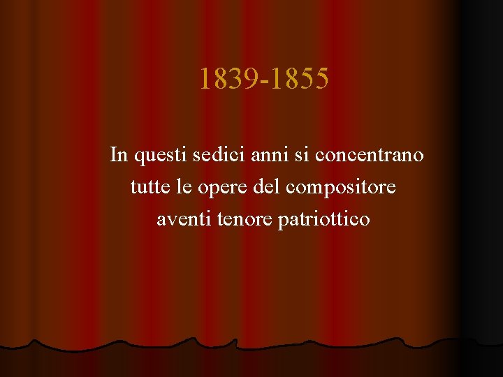 1839 -1855 In questi sedici anni si concentrano tutte le opere del compositore aventi 1839 -1855 In questi sedici anni si concentrano tutte le opere del compositore aventi