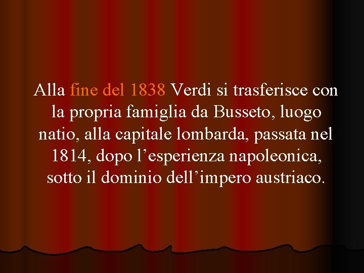 Alla fine del 1838 Verdi si trasferisce con la propria famiglia da Busseto, luogo Alla fine del 1838 Verdi si trasferisce con la propria famiglia da Busseto, luogo