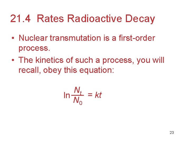 21. 4 Rates Radioactive Decay • Nuclear transmutation is a first-order process. • The