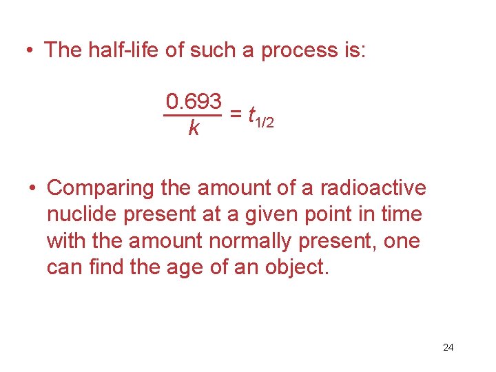  • The half-life of such a process is: 0. 693 = t 1/2