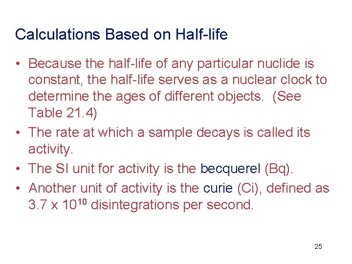 Calculations Based on Half-life • Because the half-life of any particular nuclide is constant,